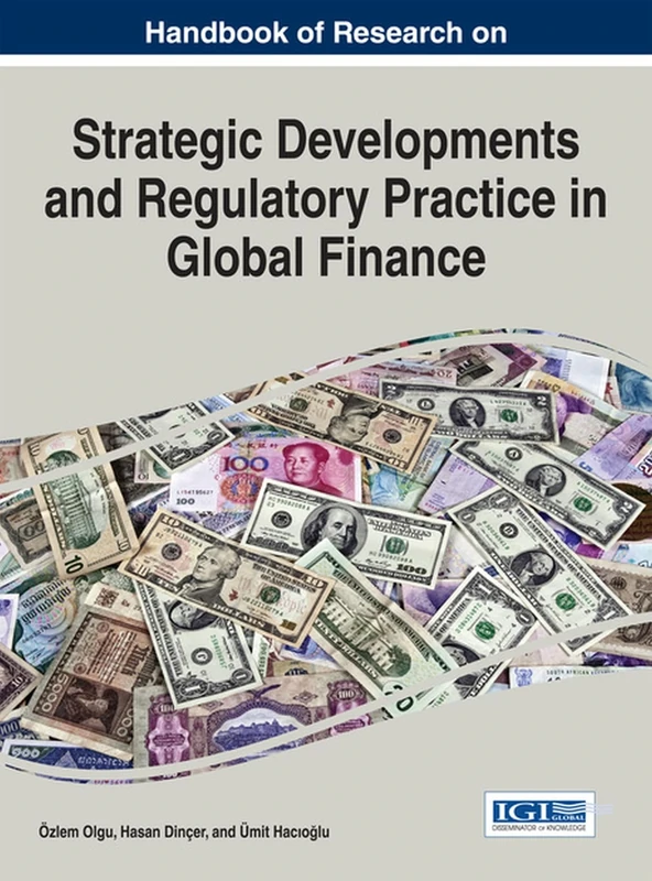 Handbook of Research on Strategic Developments and Regulatory Practice in Global Finance (Advances in Finance, Accounting, and Economics)