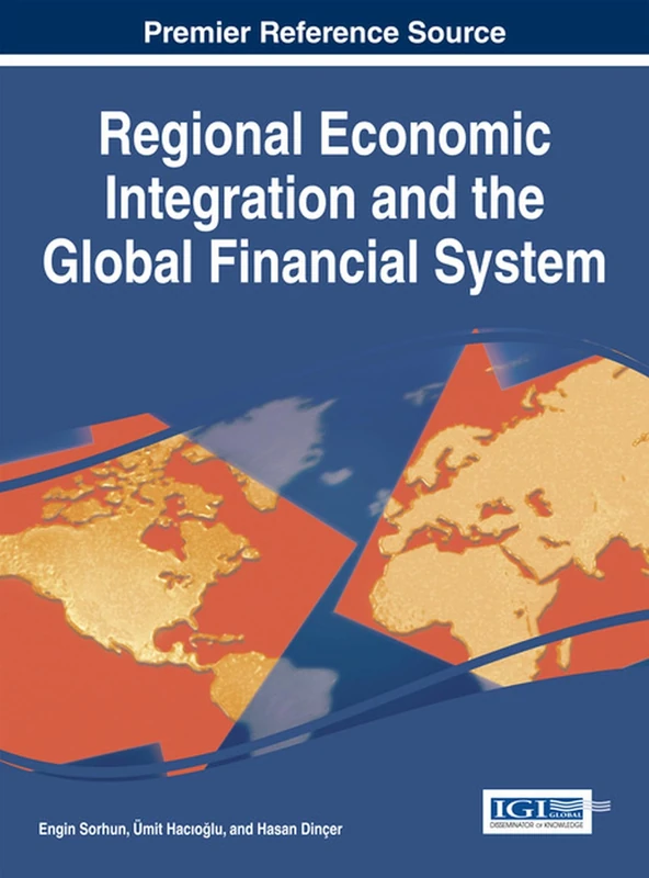 Regional Economic Integration and the Global Financial System (Advances in Finance, Accounting, and Economics:)