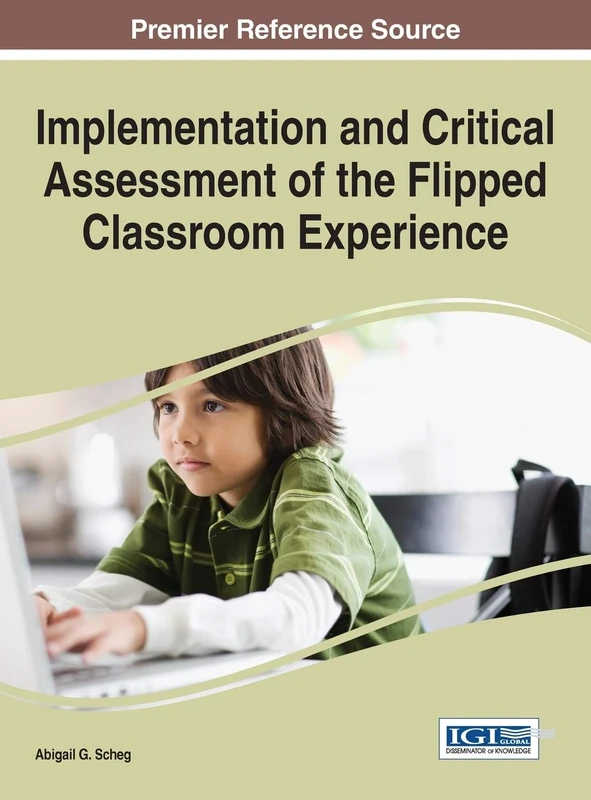 Implementation and Critical Assessment of the Flipped Classroom Experience (Advances in Educational Technologies and Instructional Design)