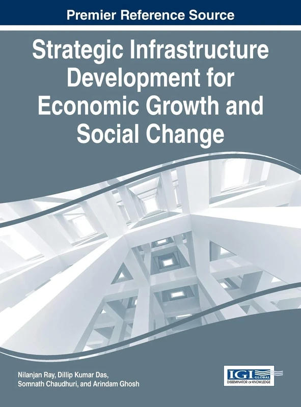 Strategic Infrastructure Development for Economic Growth and Social Change (Advances in Business Strategy and Competitive Advantage)