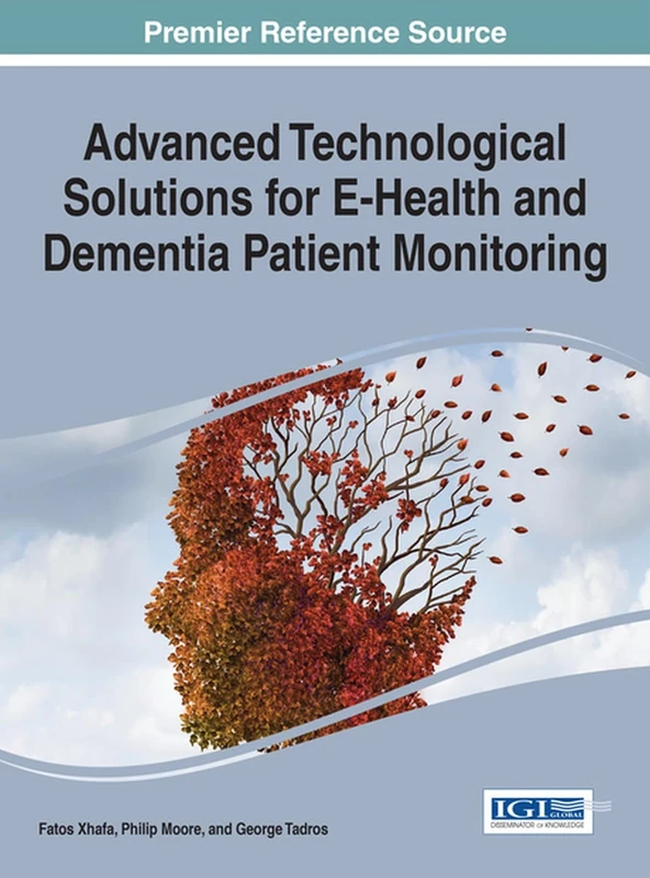 Advanced Technological Solutions for eHealth and Dementia Patient Monitoring (Advances in Medical Technologies and Clinical Practice)
