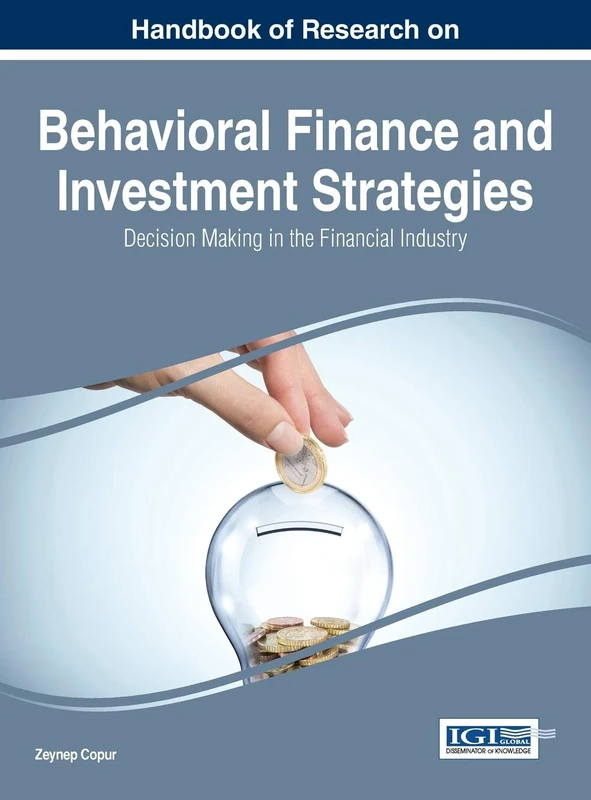 Handbook of Research on Behavioral Finance and Investment Strategies: Decision Making in the Financial Industry (Advances in Finance, Accounting, and Economics)