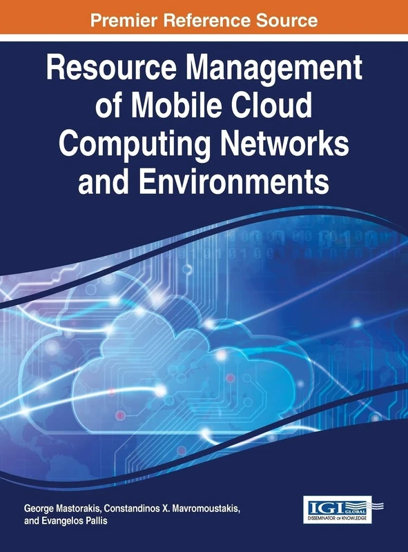 Resource Management of Mobile Cloud Computing Networks and Environments (Advances in Systems Analysis, Software Engineering, and High Performance Computing)
