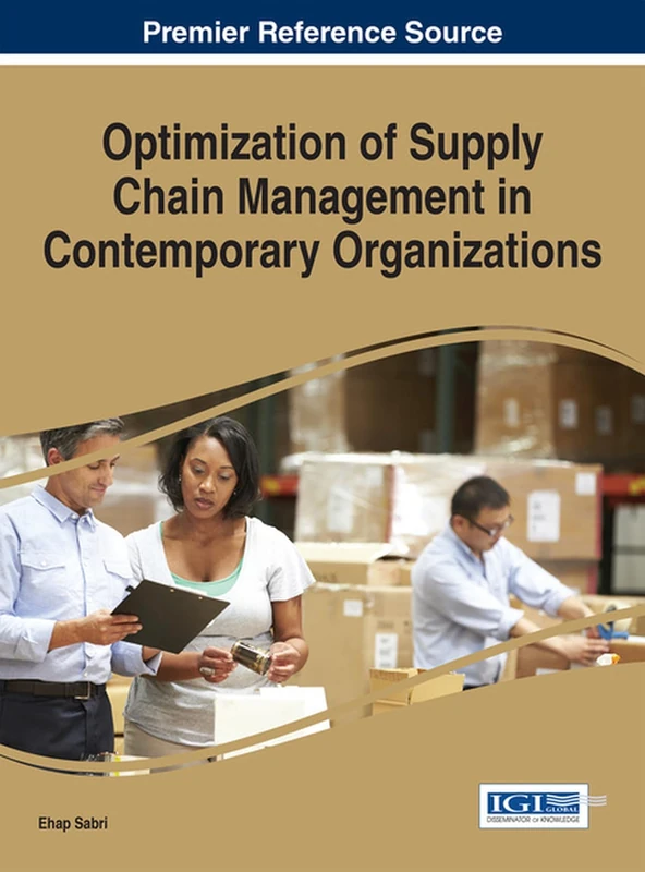 Optimization of Supply Chain Management in Contemporary Organizations (Advances in Logistics, Operations, and Management Science)