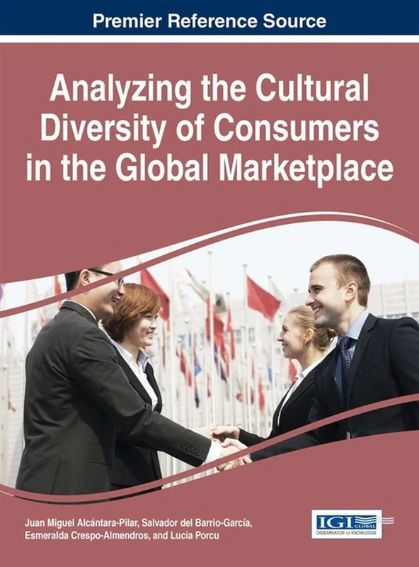 Analyzing the Cultural Diversity of Consumers in the Global Marketplace (Advances in Marketing, Customer Relationship Management, and E-Services)