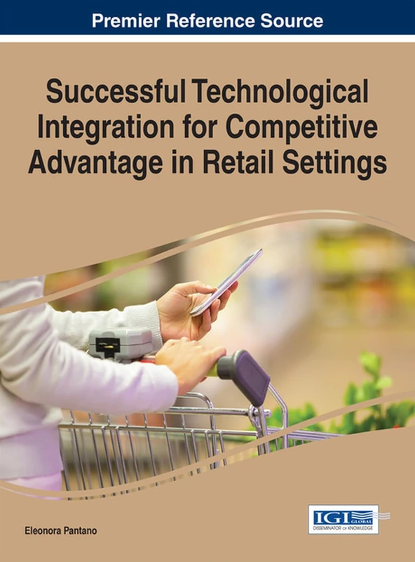 Successful Technological Integration for Competitive Advantage in Retail Settings (Advances in E-Business Research)