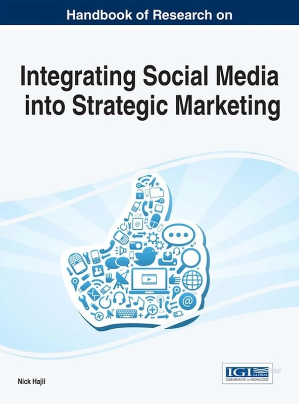 Handbook of Research on Integrating Social Media into Strategic Marketing (Advances in Marketing, Customer Relationship Management, and E-Services)