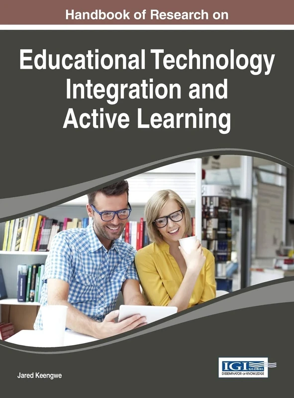 Handbook of Research on Educational Technology Integration and Active Learning (Advances in Educational Technologies and Instructional Design)