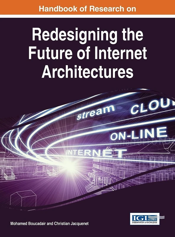 Handbook of Research on Redesigning the Future of Internet Architectures (Advances in Web Technologies and Engineering)