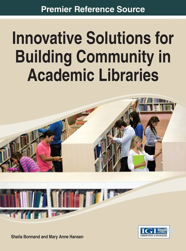 Innovative Solutions for Building Community in Academic Libraries (Advances in Library and Information Science)