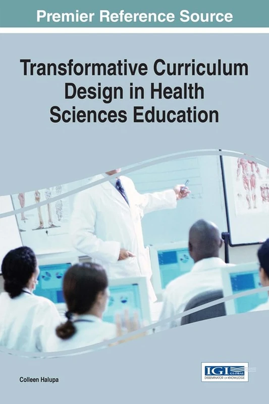 Transformative Curriculum Design in Health Sciences Education (Advances in Higher Education and Professional Development)