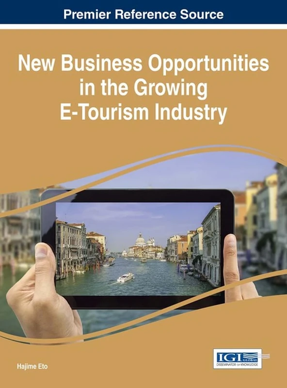 New Business Opportunities in the Growing E-Tourism Industry (Advances in Hospitality, Tourism, and the Services Industry)