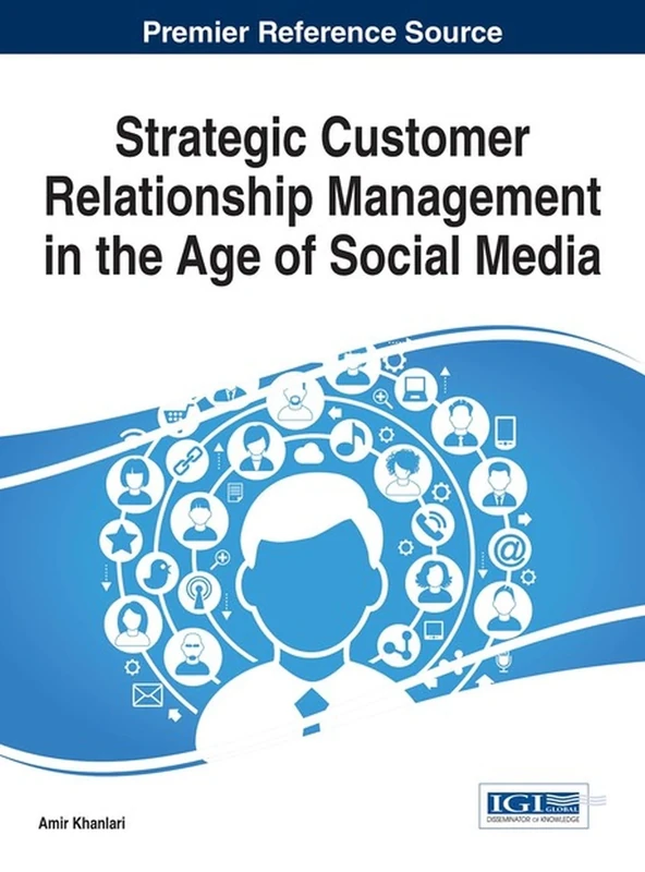 Strategic Customer Relationship Management in the Age of Social Media (Advances in Marketing, Customer Relationship Management, and E-Services)