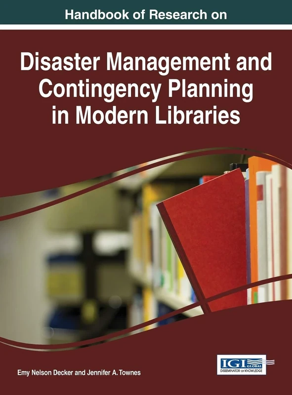 Handbook of Research on Disaster Management and Contingency Planning in Modern Libraries (Advances in Library and Information Science)