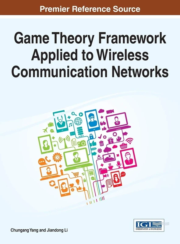 Game Theory Framework Applied to Wireless Communication Networks (Advances in Wireless Technologies and Telecommunication)