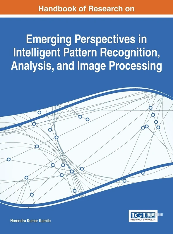 Handbook of Research on Emerging Perspectives in Intelligent Pattern Recognition, Analysis, and Image Processing (Advances in Computational Intelligence and Robotics)