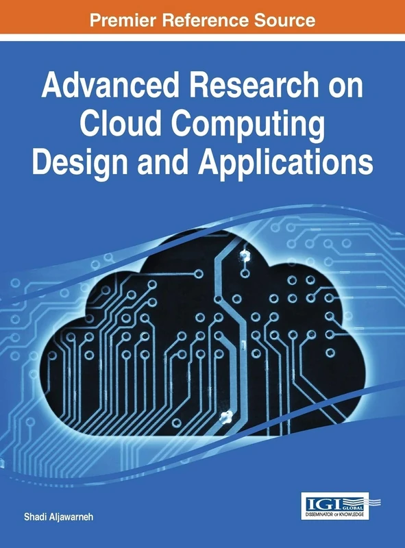Advanced Research on Cloud Computing Design and Applications (Advances in Systems Analysis, Software Engineering, and High Performance Computing)