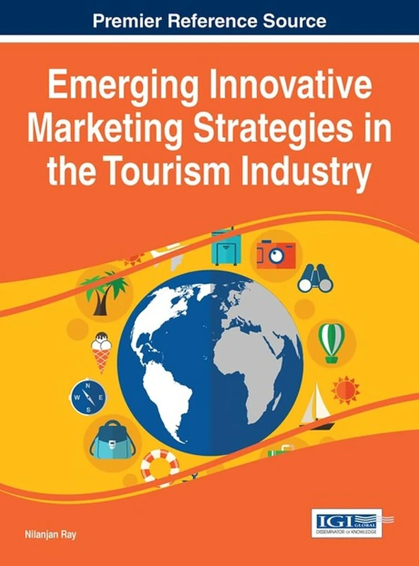 Emerging Innovative Marketing Strategies in the Tourism Industry (Advances in Hospitality, Tourism, and the Services Industry)