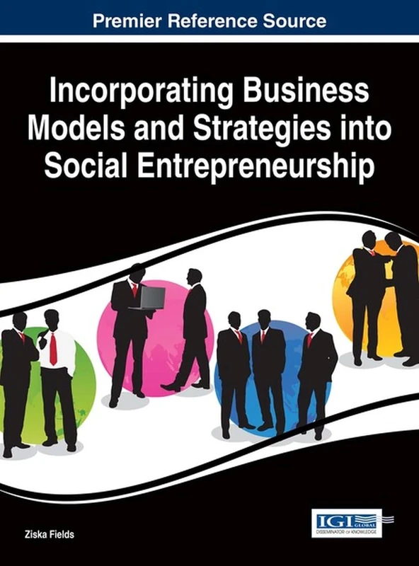 Incorporating Business Models and Strategies into Social Entrepreneurship (Advances in Business Strategy and Competitive Advantage)