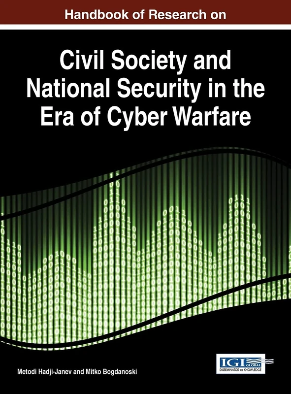 Handbook of Research on Civil Society and National Security in the Era of Cyber Warfare (Advances in Digital Crime, Forensics, and Cyber Terrorism:)