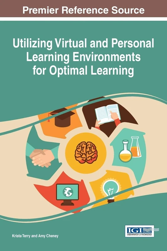 Utilizing Virtual and Personal Learning Environments for Optimal Learning (Advances in Educational Technologies and Instructional Design:)