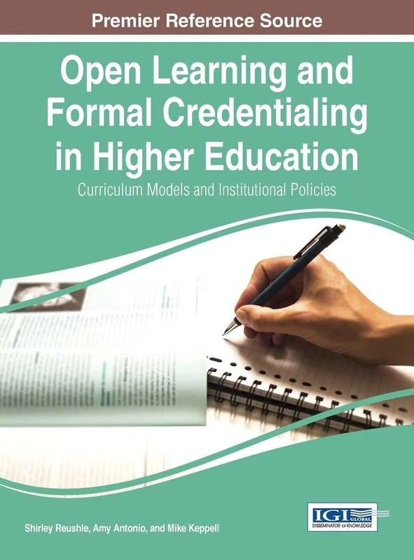 Open Learning and Formal Credentialing in Higher Education: Curriculum Models and Institutional Policies (Advances in Educational Marketing, Administration, and Leadership:)