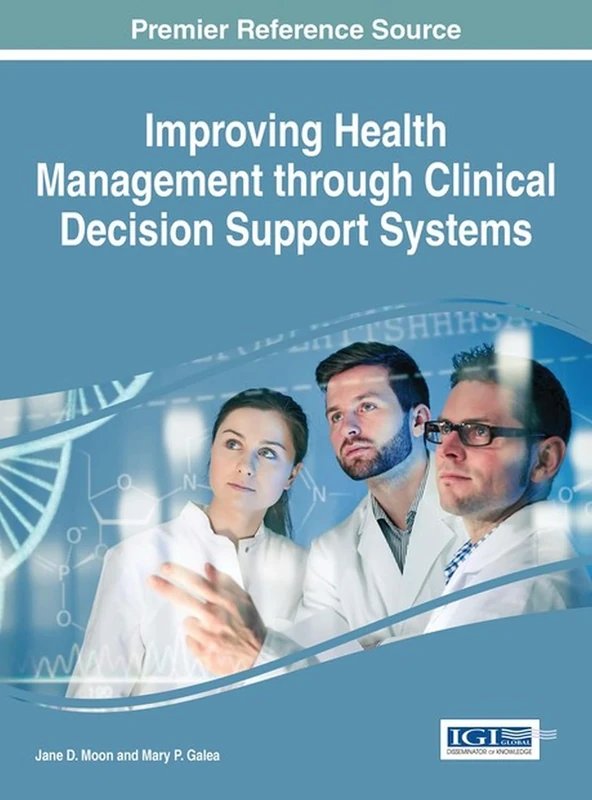 Improving Health Management through Clinical Decision Support Systems (Advances in Healthcare Information Systems and Administration)