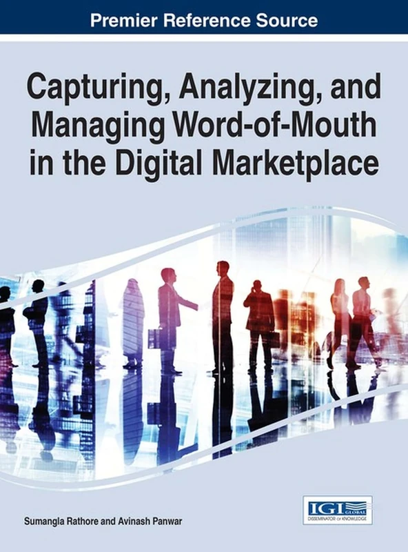 Capturing, Analyzing, and Managing Word-of-Mouth in the Digital Marketplace (Advances in Marketing, Customer Relationship Management, and E-Services)