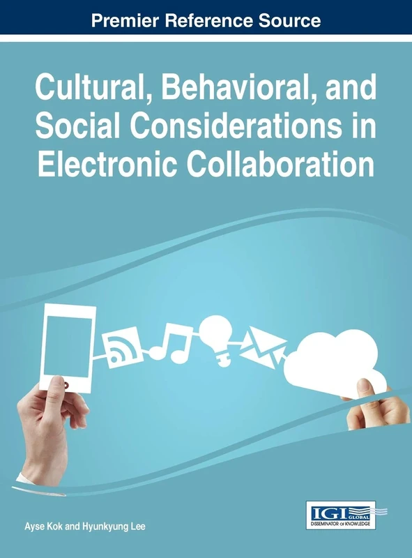 Cultural, Behavioral, and Social Considerations in Electronic Collaboration (Advances in Human and Social Aspects of Technology)