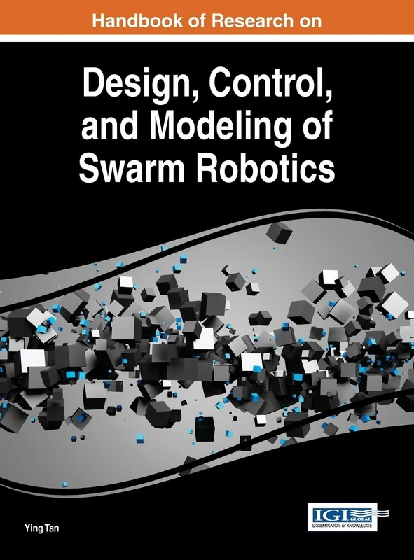 Handbook of Research on Design, Control, and Modeling of Swarm Robotics (Advances in Computational Intelligence and Robotics)