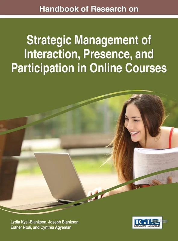 Handbook of Research on Strategic Management of Interaction, Presence, and Participation in Online Courses (Advances in Educational Technologies and Instructional Design)