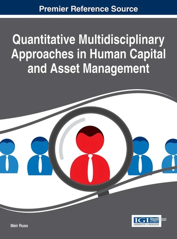 Quantitative Multidisciplinary Approaches in Human Capital and Asset Management (Advances in Human Resources Management and Organizational Development)