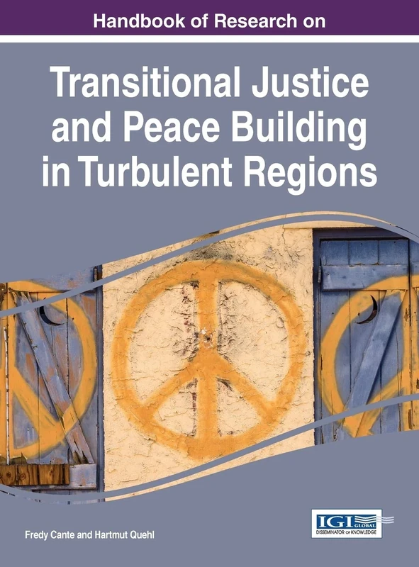Handbook of Research on Transitional Justice and Peace Building in Turbulent Regions (Advances in Public Policy and Administration)