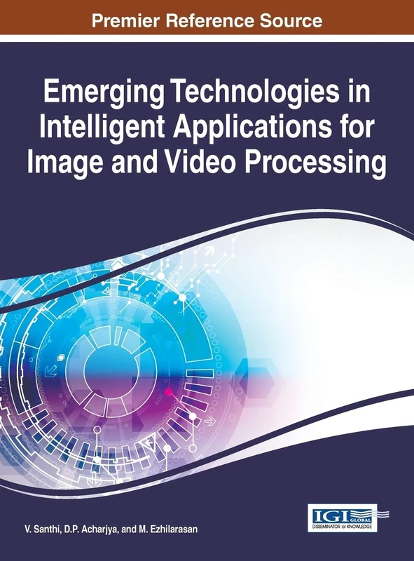 Emerging Technologies in Intelligent Applications for Image and Video Processing (Advances in Computational Intelligence and Robotics)