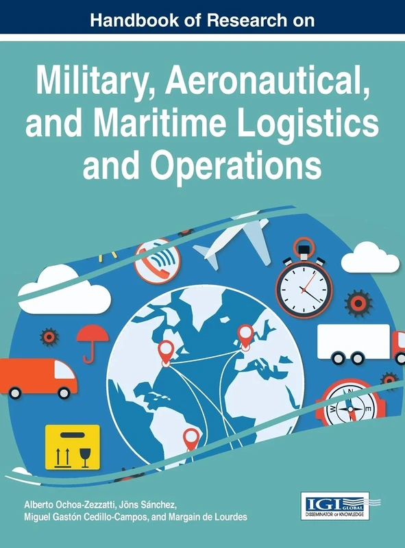 Handbook of Research on Military, Aeronautical, and Maritime Logistics and Operations (Advances in Logistics, Operations, and Management Science)