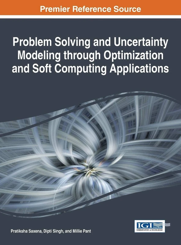 Problem Solving and Uncertainty Modeling through Optimization and Soft Computing Applications (Advances in Computational Intelligence and Robotics)