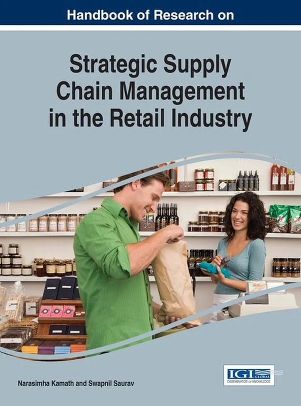 Handbook of Research on Strategic Supply Chain Management in the Retail Industry (Advances in Logistics, Operations, and Management Science)