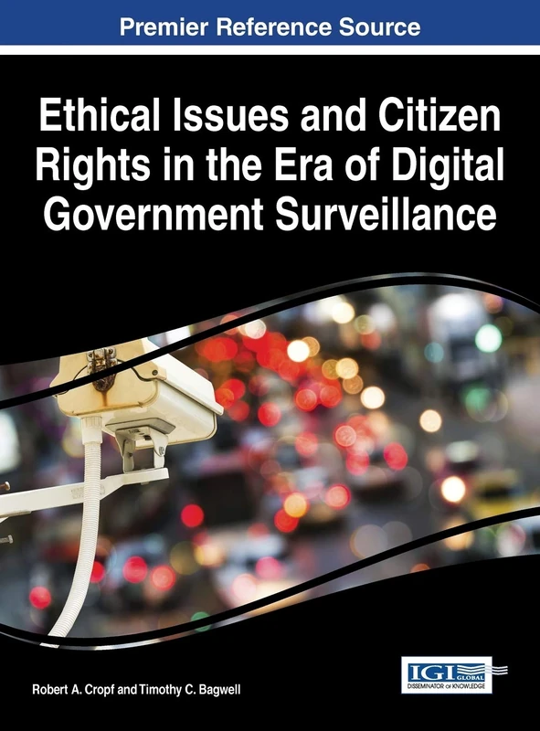 Ethical Issues and Citizen Rights in the Era of Digital Government Surveillance (Advances in Public Policy and Administration)