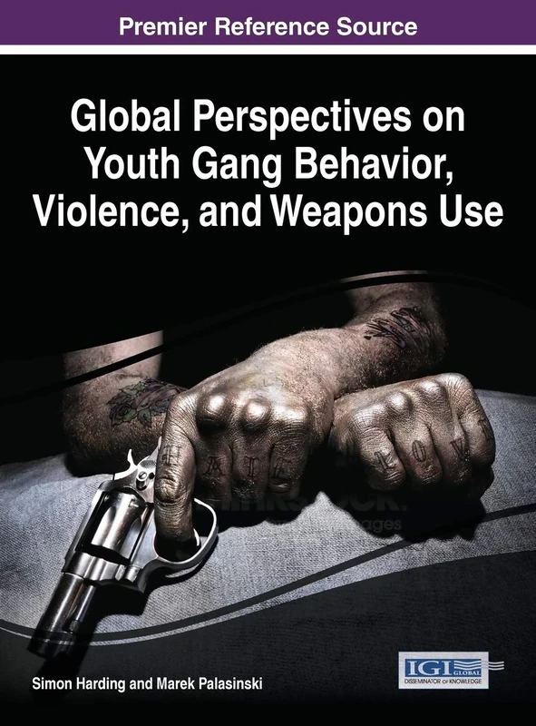Global Perspectives on Youth Gang Behavior, Violence, and Weapons Use (Advances in Psychology, Mental Health, and Behavioral Studies)