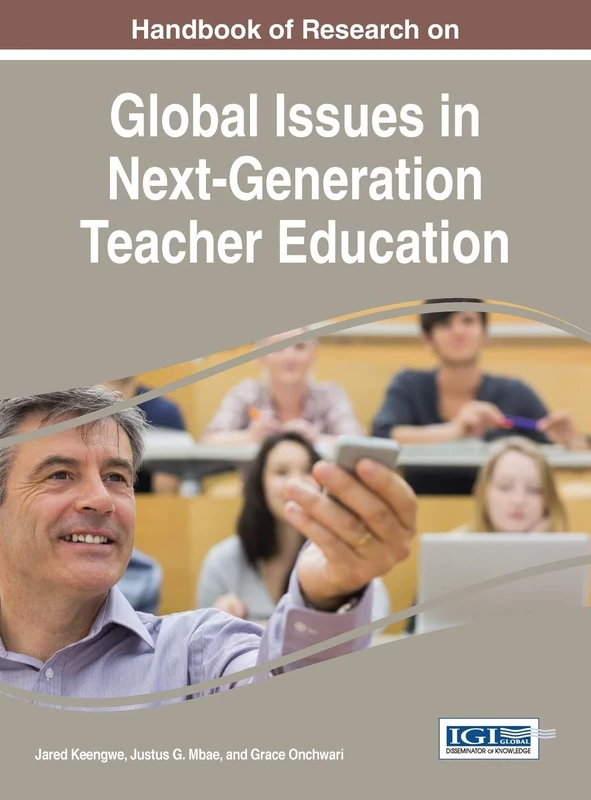 Handbook of Research on Global Issues in Next-Generation Teacher Education (Advances in Higher Education and Professional Development)
