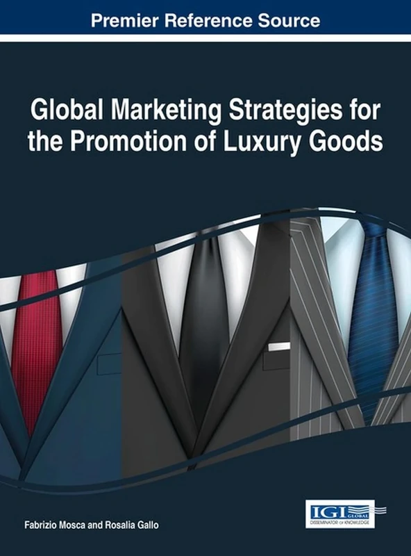 Global Marketing Strategies for the Promotion of Luxury Goods (Advances in Marketing, Customer Relationship Management, and E-Services)