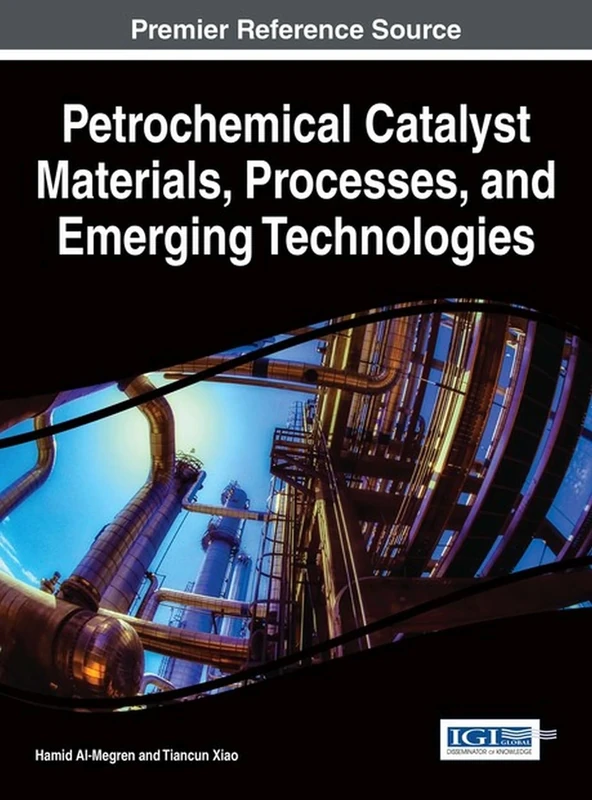Petrochemical Catalyst Materials, Processes, and Emerging Technologies (Advances in Chemical and Materials Engineering)