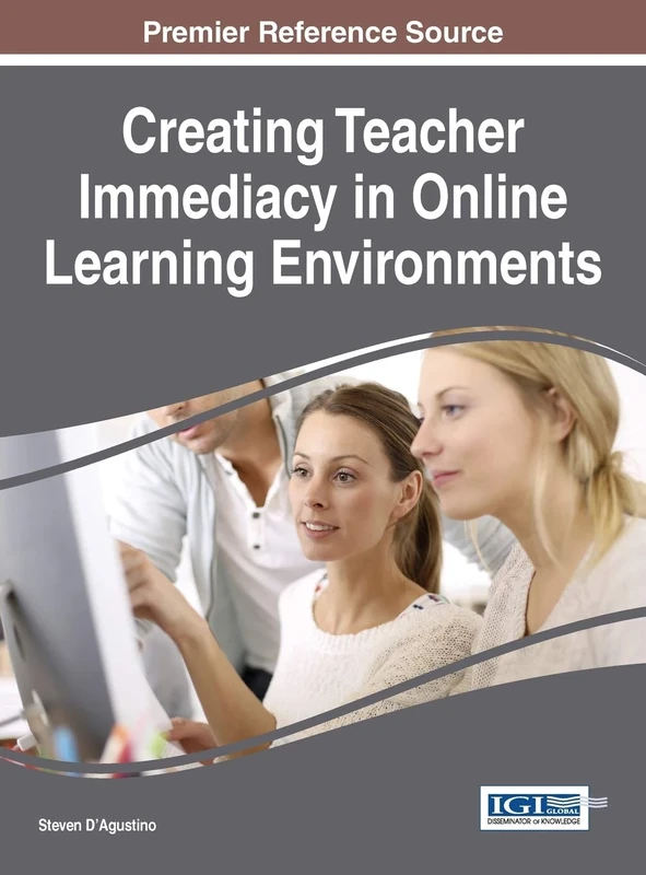 Creating Teacher Immediacy in Online Learning Environments (Advances in Educational Technologies and Instructional Design)