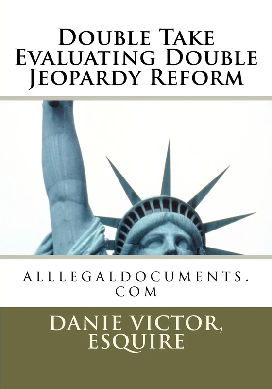 Double Take Evaluating Double Jeopardy Reform: alllegaldocuments.com: Volume 1