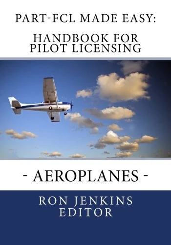 Part-FCL Made Easy: Handbook for Pilot Licensing – Aeroplanes -: Covers new European rules on Pilot Licensing included in the Commission Regulation ... Director Decision No 2011/016/R.: Volume 1 - Image 1