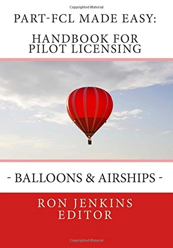 Part-FCL Made Easy: Handbook for Pilot Licensing – Balloons & Airships -: Covers new European rules on Pilot Licensing included in the Commission ... Director Decision No 2011/016/R.: Volume 3 - Image 1