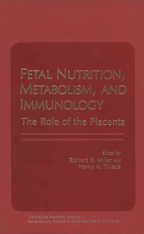 Fetal Nutrition, Metabolism, and Immunology: The Role of the Placenta: 1 (Trophoblast Research, 1)