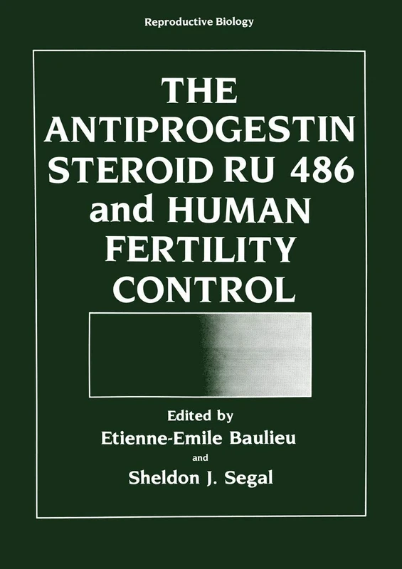 The Antiprogestin Steroid RU 486 and Human Fertility Control (Reproductive Biology)
