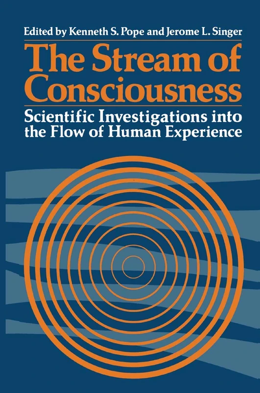 The Stream of Consciousness: Scientific Investigations into the Flow of Human Experience (Emotions, Personality, and Psychotherapy)