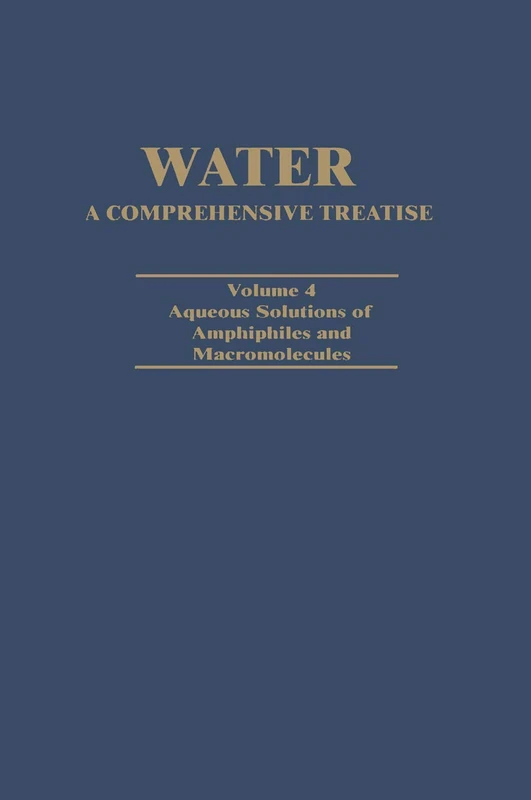 Water A Comprehensive Treatise: Volume 4: Aqueous Solutions of Amphiphiles and Macromolecules